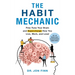 The Habit Mechanic: Fine-Tune Your Brain and Supercharge How You Live, Work, and Lead