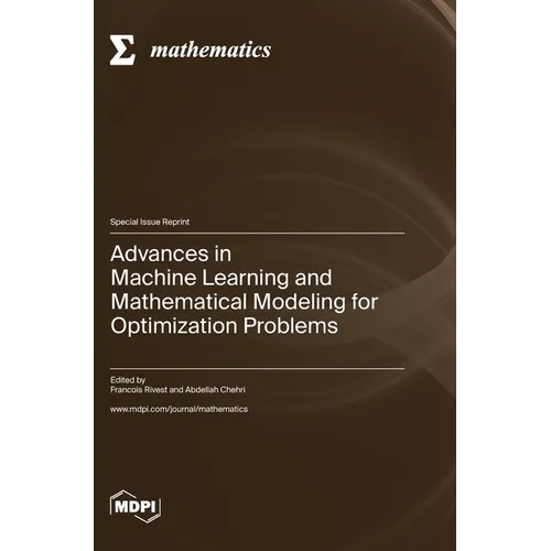 Advances in Machine Learning and Mathematical Modeling for Optimization Problems