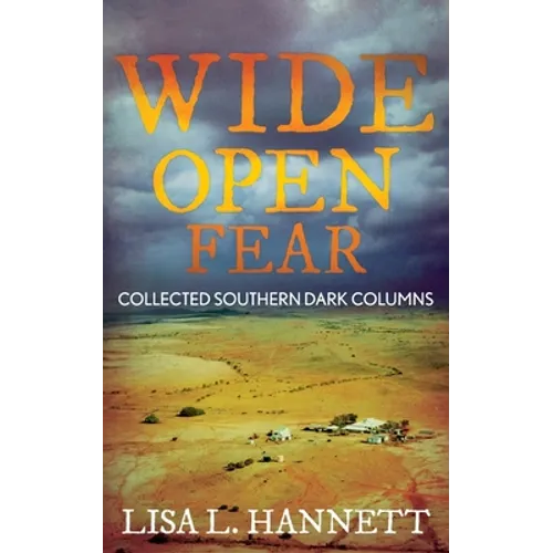 Wide Open Fear: Collected Southern Dark Columns