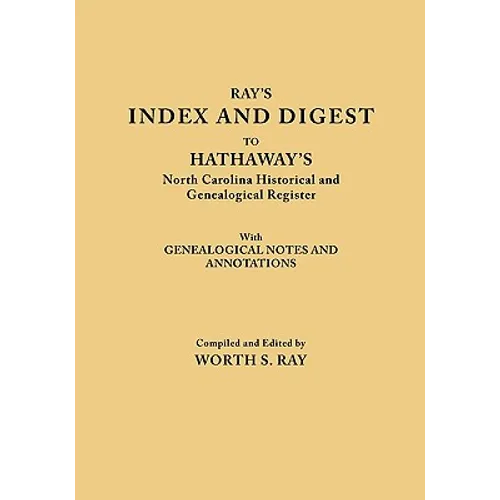 Index and Digest to Hathaway's North Carolina Historical and Genealogical Register. with Genealogical Notes and Annotations (Originally Published as T