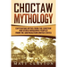 Choctaw Mythology: Captivating Myths from the Choctaw and Other Indigenous Peoples from the Southeastern United States