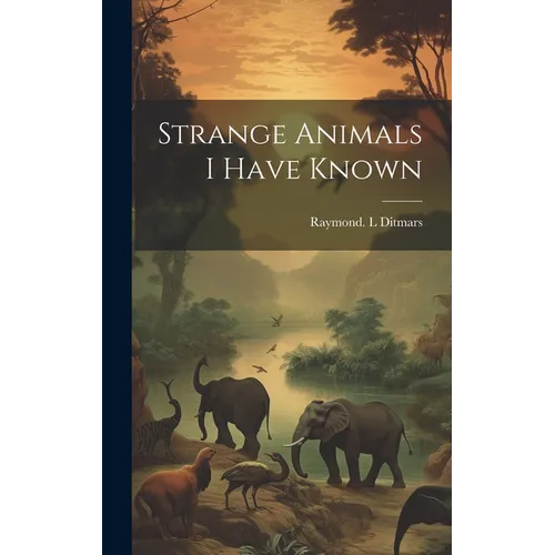 Strange Animals I Have Known
