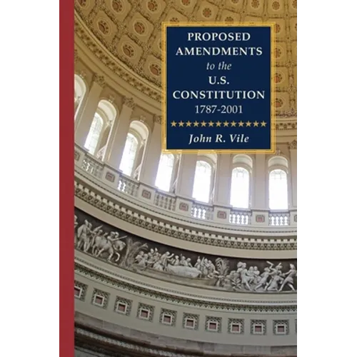 Proposed Amendments to the U.S. Constitution 1787-2001: Volume IV. Revised Supplement 2001-2021