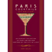 Paris Cocktails, Second Edition: An Elegant Collection of Over 100 Recipes Inspired by the City of Light
