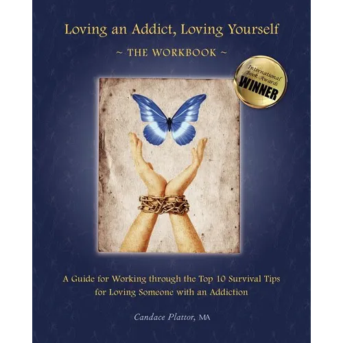 Loving an Addict, Loving Yourself: The Workbook