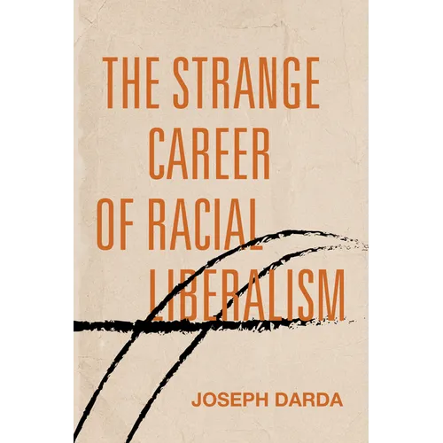 The Strange Career of Racial Liberalism
