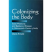 Colonizing the Body: State Medicine and Epidemic Disease in Nineteenth-Century India