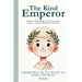 The Kind Emperor: Stoicism Made Simple: 162 lessons from Marcus Aurelius' Meditations for Kids