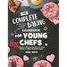 The Complete Baking Cookbook for Young Chefs: 115 Amazing & Delicious Recipes for Young Bakers to Learn the Baking Basics