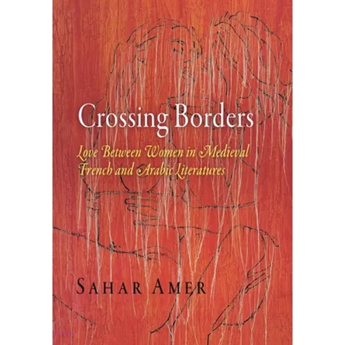 Crossing Borders: Love Between Women in Medieval French and Arabic Literatures