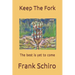 Keep The Fork: The best is yet to come