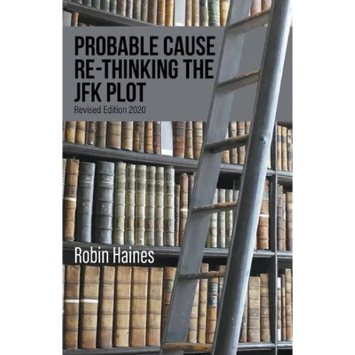 Probable Cause Re-Thinking the JFK Plot