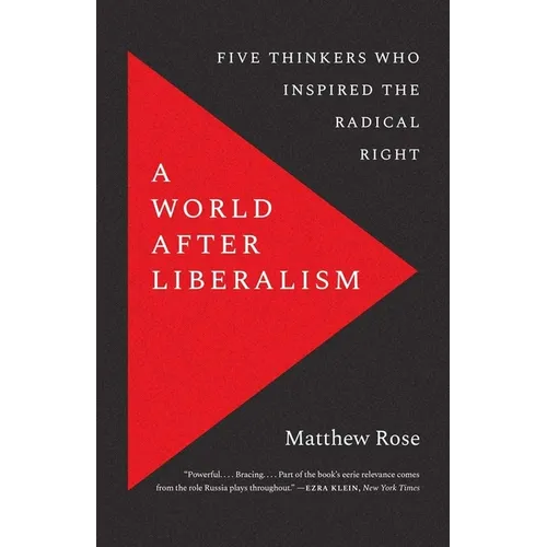 A World After Liberalism: Five Thinkers Who Inspired the Radical Right