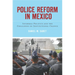 Police Reform in Mexico: Informal Politics and the Challenge of Institutional Change