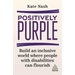 Positively Purple: Build an Inclusive World Where People with Disabilities Can Flourish