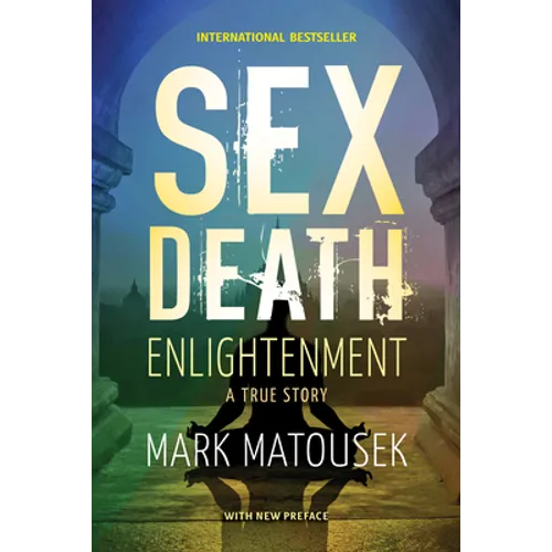 Sex Death Enlightenment: A True Story