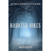 Haunted Hikes: Real Life Stories of Paranormal Activity in the Woods