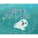 Below the Ocean: Keeping Our Sea Friends Safe