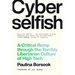 Cyberselfish: A Critical Romp Through the Terribly Libertarian Culture of High Tech