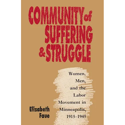 Community of Suffering and Struggle: Women, Men, and the Labor Movement in Minneapolis, 1915-1945