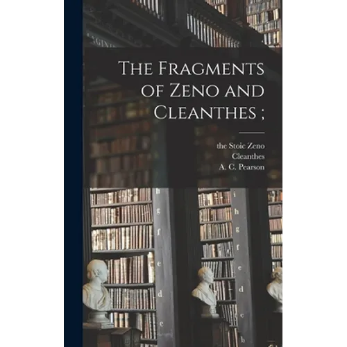 The Fragments of Zeno and Cleanthes;
