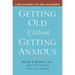 Getting Old without Getting Anxious: A Book for Seniors, Loved Ones, and Caregivers