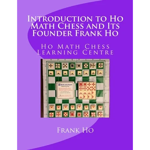 Introduction to Ho Math Chess and Its Founder Frank Ho: Ho Math Chess Tutor Franchise Learning Centre