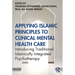 Applying Islamic Principles to Clinical Mental Health Care: Introducing Traditional Islamically Integrated Psychotherapy