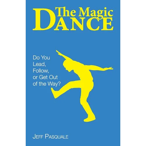 The Magic Dance: Do You Lead, Follow, or Get Out of the Way?