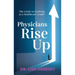 Physicians Rise Up: The Guide to Evolving as a Healthcare Leader