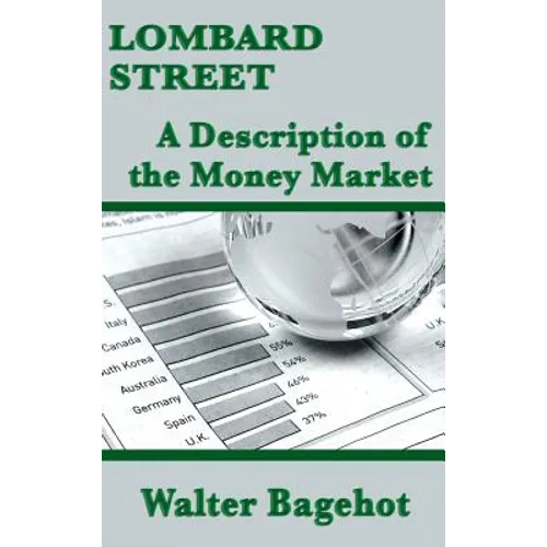 Lombard Street: A Description of the Money Market: A Description of the Money Market