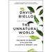 The Unnatural World: The Race to Remake Civilization in Earth's Newest Age