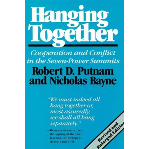 Hanging Together: Cooperation and Conflict in the Seven-Power Summits, Revised and Enlarged Edition