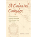 A Colonial Complex: South Carolina's Frontiers in the Era of the Yamasee War, 1680-1730