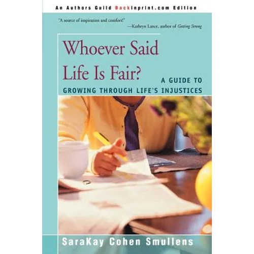 Whoever Said Life is Fair?: A Guide to Growing Through Life's Injustices
