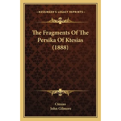 The Fragments Of The Persika Of Ktesias (1888)