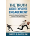 The TRUTH about Employee Engagement: Uncover the Reasons Employees Leave and How to Get Them to Stay