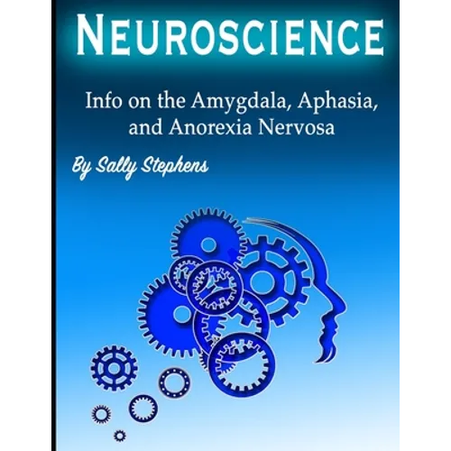 Neuroscience: Info on the Amygdala, Aphasia, and Anorexia Nervosa