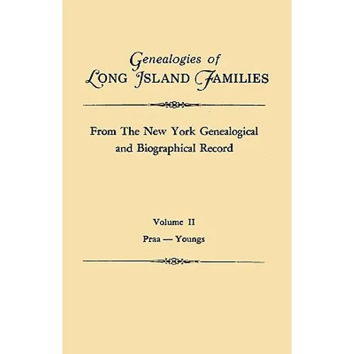 Genealogies of Long Island Families, from the New York Genealogical and Biographical Record. in Two Volumes. Volume II: Praa-Youngs. Indexed