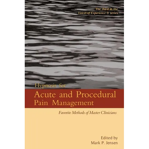 Hypnosis for Acute and Procedural Pain Management: Favorite Methods of Master Clinicians