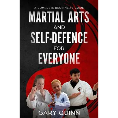 Martial Arts and Self-Defence for Everyone: A Complete Beginner's Guide