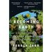 Becoming Earth: A Journey Through the Hidden Wonders That Bring Our Planet to Life