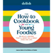 Delish the How-To Cookbook for Young Foodies: 75 Skills + Recipes That'll Make You a Great Cook for Life