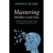 Mastering Mindful Leadership: 105 Ways to Become the Leader Your Employees Need You to Be
