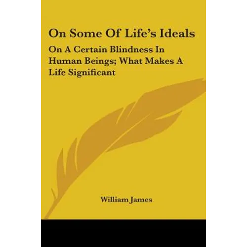 On Some Of Life's Ideals: On A Certain Blindness In Human Beings; What Makes A Life Significant