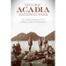 Historic Acadia National Park: The Stories Behind One of America's Great Treasures