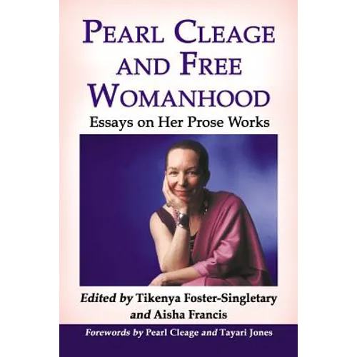 Pearl Cleage and Free Womanhood: Essays on Her Prose Works