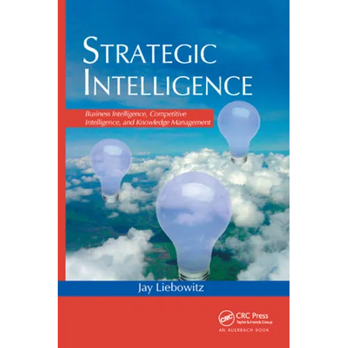 Strategic Intelligence: Business Intelligence, Competitive Intelligence, and Knowledge Management