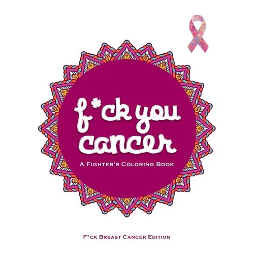 F*ck You Cancer: A Breast Cancer Swear Word Coloring Book