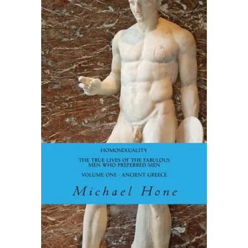 HOMOSEXUALITY The True Lives of the Fabulous Men who preferred Men